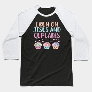 I RUN ON JESUS AND CUPCAKES Baseball T-Shirt